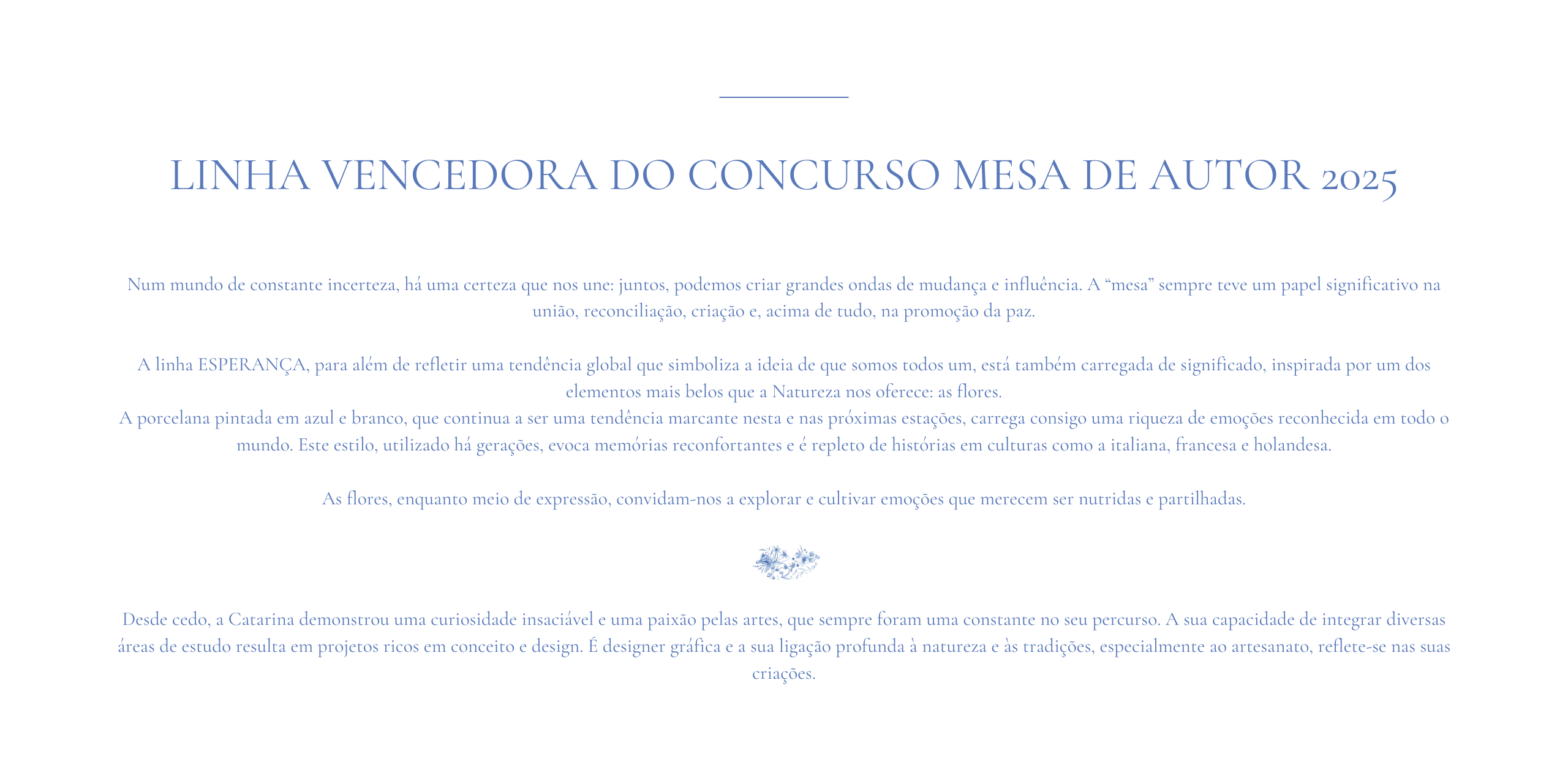 linha ESPERANA  coleo de porcelana azul e branca inspirada na natureza e nas flores, com peas elegantes e significativas para decorao de mesa. Vencedora do Concurso Mesa de Autor. Robalo, Costa Verde